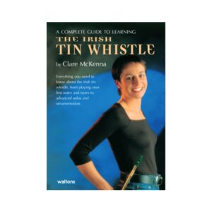 A Complete Guide to Learning the Irish Tin Whistle