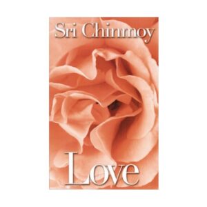 Sri Chinmoy - Love