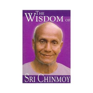 The Wisdom of Sri Chinmoy